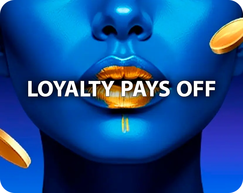 LOYALTY PAYS OFF